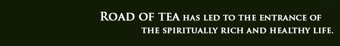 teaplant Way of tea has led to the entrance of the spiritually rich and healthy life.